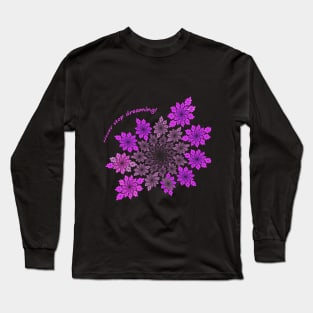 Never stop dreaming! Long Sleeve T-Shirt